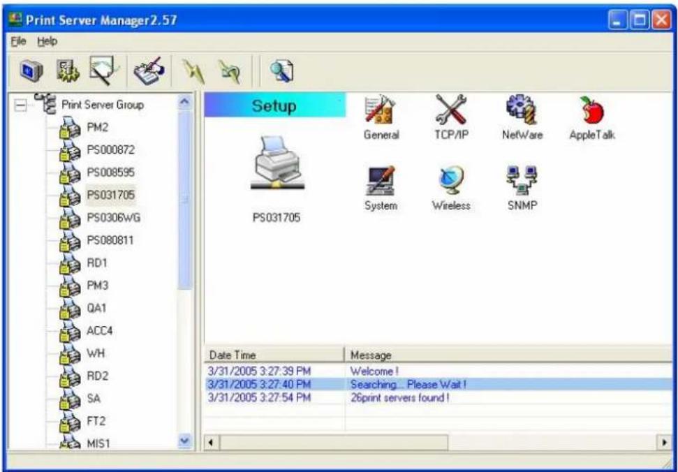 Print Server Manager2.57 File Help Print Server Group PM2 PS000872 PS008595 PS031705 PS0306WG PS080811 RD1 PM3 QA1 ACC4 WH RD2 SA FT2 MIS1 Setup General TCP/IP NetWare AppleTalk PS031705 System Wireless SNMP Date Time Message 3/31/2005 3:27:39 PM Welcome! 3/31/2005 3:27:40 PM Searching... Please Wait! 3/31/2005 3:27:54 PM 26print servers found!