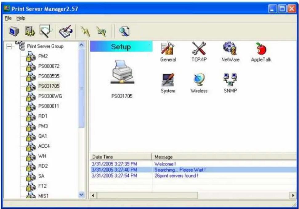 Print Server Manager2.57 File Help Print Server Group PM2 PS000872 PS008595 PS031705 PS0306WG PS080811 RD1 PM3 QA1 ACC4 WH RD2 SA FT2 MIS1 Setup General TCP/IP NetWare AppleTalk PS031705 System Wireless SNMP Date Time Message 3/31/2005 3:27:39 PM Welcome ! 3/31/2005 3:27:40 PM Searching... Please Wait ! 3/31/2005 3:27:54 PM 26print servers found !