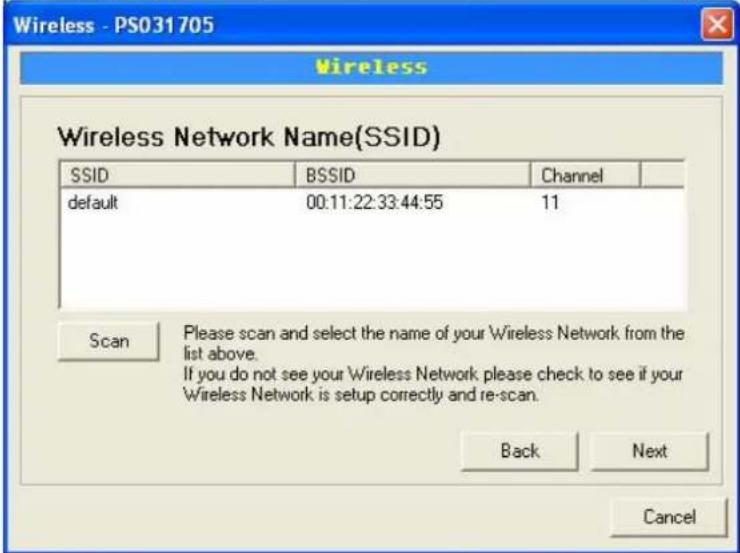 Wireless Wireless Network Name(SSID) SSID BSSID Channel default 00:11:22:33:44:55 11 Scan Please scan and select the name of your Wireless Network from the list above. If you do not see your Wireless Network please check to see if your Wireless Network is setup correctly and re-scan. Back Next Cancel