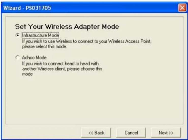 Set Your Wireless Adapter Mode • Infrastructure Mode If you wish to use Wireless to connect to your Wireless Access Point, please select this mode. ○ Adhoc Mode If you wish to connect head to head with another Wireless client, please choose this mode << Back Cancel Next >>
