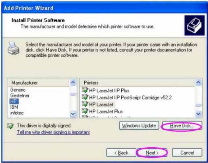 Add Printer Wizard Install Printer Software The manufacturer and model determine which printer software to use. Select the manufacturer and model of your printer. If your printer came with an installation disk, click Have Disk. If your printer is not listed, consult your printer documentation for compatible printer software. Manufacturer Generic Gestetner HP IBM infotec Printers HP LaserJet IIP Plus HP LaserJet IIP PostScript Cartridge v52.2 HP LaserJet HP LaserJet Plus This driver is digitally signed. Tell me why driver signing is important Windows Update Have Disk... < Back Next > Cancel