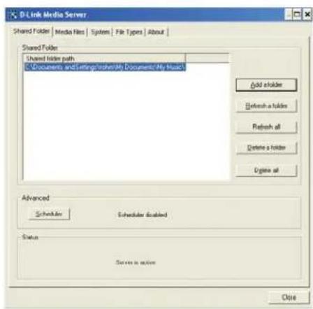 D-Link Media Server Shared Folder Media Files System File Types About Shared Folder Shared folder path C:\Documents and Settings\othermy Documents\My Music\ Add folder Refresh a folder Refresh all Delete a folder Delete all Advanced Scheduler Scheduler disabled Status Server is active Close