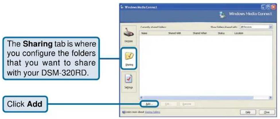 The Sharing tab is where you configure the folders that you want to share with your DSM-320RD. Click Add Windows Media Connect Windows Media Connect Currently shared folders: Share folders shared with: All Devices Name Shared With Shared When Status Location Sharing Settings Add... Help Close