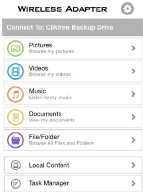 WIRELESS ADAPTER Connect To: Clickfree Backup Drive Pictures Browse my pictures > Videos Browse my videos > Music Listen to my music > Documents View my documents > File/Folder Browse All Files and Folders > Local Content > Task Manager >
