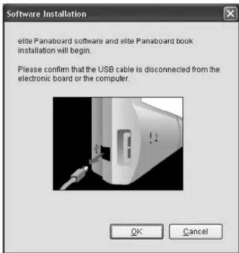 Software Installation elite Panaboard software and elite Panaboard book installation will begin. Please confirm that the USB cable is disconnected from the electronic board or the computer. OK Cancel
