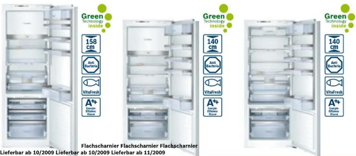 Green Technology inside 158 cm Anti Bacteria VitaFresh A++ Energie- Effluence- Klasse Green Technology inside 140 cm Anti Bacteria VitaFresh A++ Energie- Effluence- Klasse Green Technology inside 140 cm Anti Bacteria VitaFresh A++ Energie- Effluence- Klasse Flachscharnier Flachscharnier Flachscharnier Lieferbar ab 10/2009 Lieferbar ab 10/2009 Lieferbar ab 11/2009