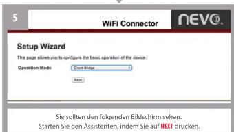 5 WiFi Connector NEVO® Setup Wizard This page allows you to configure the basic operation of the device. Operation Mode Center Bridge 3 Next Sie sollten den folgenden Bildschirm sehen. Starten Sie den Assistenten, indem Sie auf NEXT drücken.