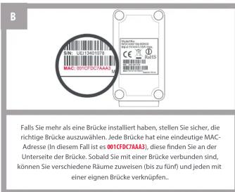 B Falls Sie mehr als eine Brücke installiert haben, stellen Sie sicher, die richtige Brücke auszuwählen. Jede Brücke hat eine eindeutige MAC-Adresse (in diesem Fall ist es 001DC7AA3), diese finden Sie an der Unterseite der Brücke. Sobald Sie mit einer Brücke verbunden sind, können Sie verschiedene Räume zuweisen (bis zu fünf) und jeden mit einer eignen Brücke verknüpfen...