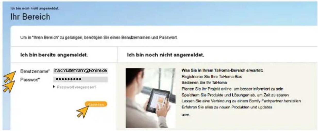 Ich bin noch nicht angemeldet. Ihr Bereich Um in "Ihren Bereich" zu gelangen, benötigen Sie einen Benutzernamen und Passwort. Ich bin bereits angemeldet. Ich bin noch nicht angemeldet. Benutzename* max.mustemann@t-online.de Password* ********** ► Passwordvergessen? Abweiden Was Sie in Ihrem TaHoma-Bereich erwartet: Registrieren Sie Ihre TaHoma-Box Bedienen Sie Ihr TaHoma Planen Sie Ihr Projekt online, um besser informiert zu sein Speichern Sie Produkte und Lösungen ab, um Zeit zu sparan Lassen Sie eine Verbindung zu einem Somfy Fachpartner herstellen Erfahren Sie alles zu neuen Produkten und updates uvm.