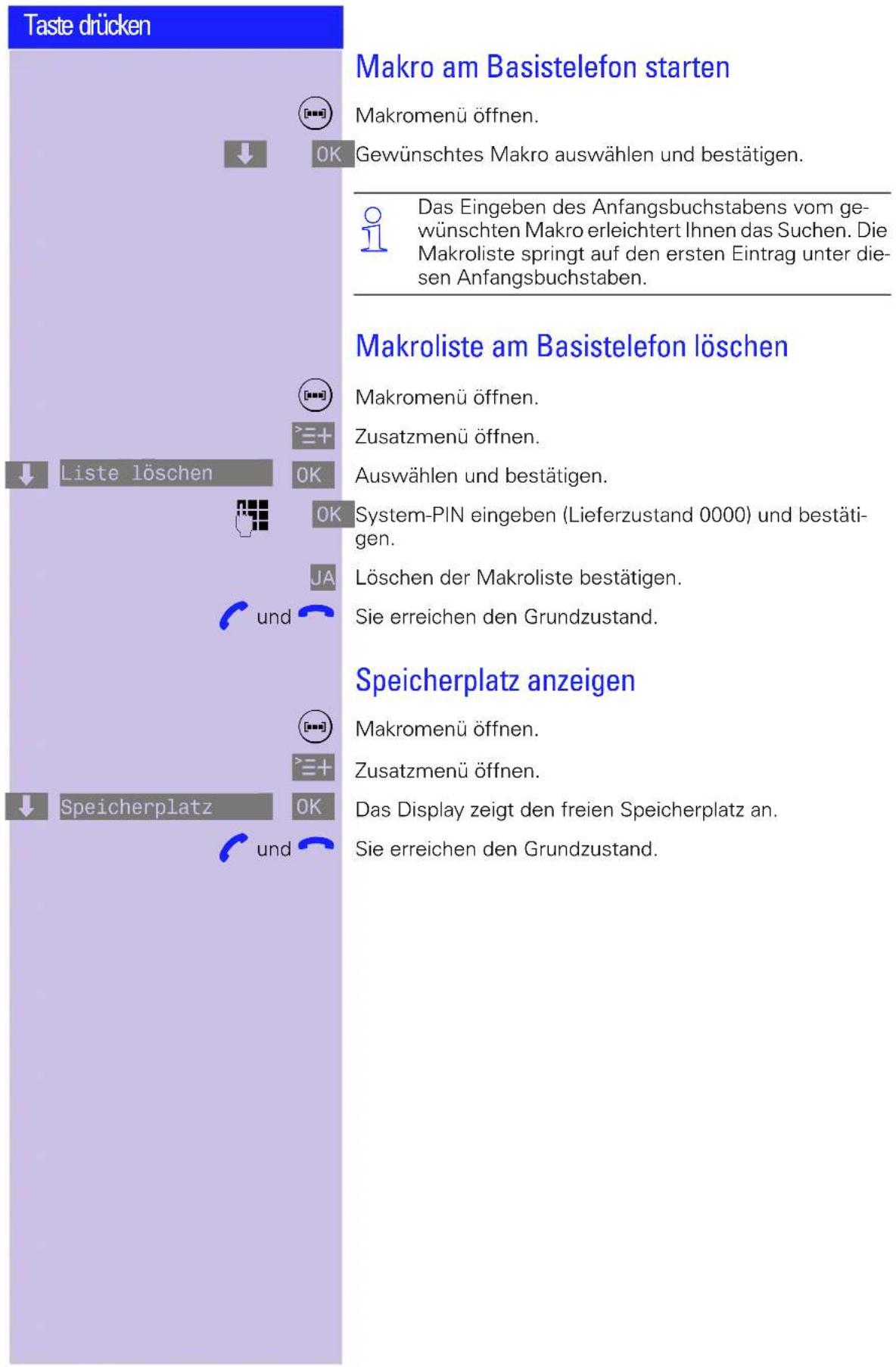 Taste drücken Makro am Basistelefon starten Makromenü öffnen. Gewünschtes Makro auswählen und bestätigen. Das Eingeben des Anfangsbuchstabens vom gewünschten Makro erleichtert Ihnen das Suchen. Die Makroliste springt auf den ersten Eintrag unter diesen Anfangsbuchstaben. Makroliste am Basistelefon l…