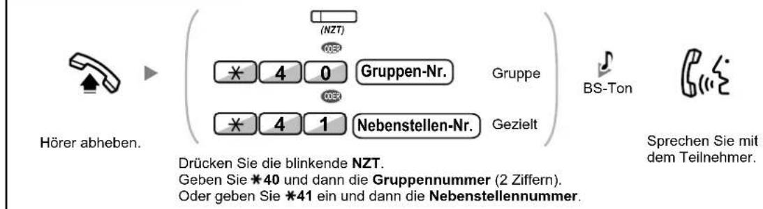 Hörer abheben. (NZT) 4 0 Gruppen-Nr. Gruppe 4 1 Nebenstellen-Nr. Gezielt BS-Ton Sprechen Sie mit dem Teilnehmer. Drücken Sie die blinkende NZT. Geben Sie *40 und dann die Gruppennummer (2 Ziffern). Oder geben Sie *41 ein und dann die Nebenstellennummer.