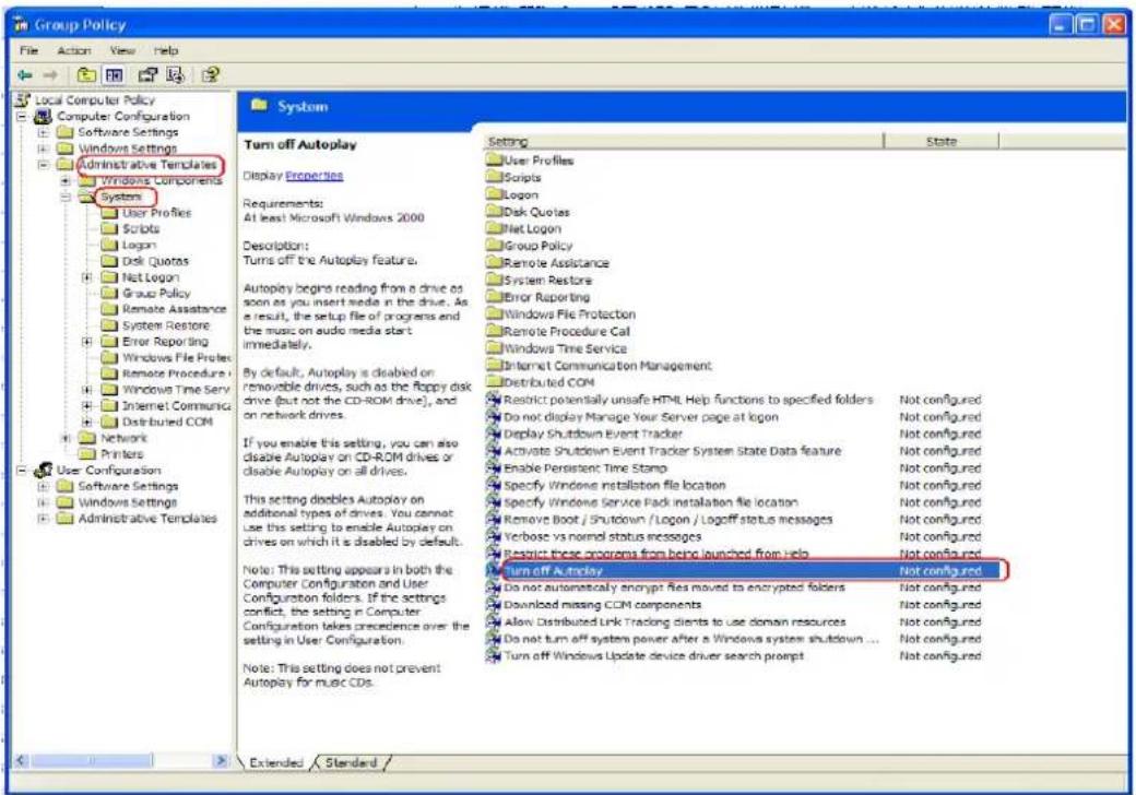 Group Policy File Action View Help Local Computer Policy Computer Configuration Software Settings Windows Settings Administrative Templates Windows Components System User Profiles Scripts Logon Disk Quotes Net Logon Group Policy Remote Assistance System Restore Error Reporting Windows File Protocols Remote Procedure Windows Time Servi Internet Communications Distributed COM Network Printers User Configuration Software Settings Windows Settings Administrative Templates System Turn off Autoplay Display Properties Requirements: At least Microsoft Windows 2000 Description: Turns off the Autoplay feature. Autoplay begins reading from a drive as soon as you insert media in the drive. As a result, the setup file of programs and the music on audio media start immediately. By default, Autoplay is disabled on removable drives, such as the floppy disk drive (but not the CD-ROM drive), and on network drives. If you enable this setting, you can also disable Autoplay on CD-ROM drives or disable Autoplay on all drives. This setting disables Autoplay on additional types of drives. You cannot use this setting to enable Autoplay on drives on which it is disabled by default. Note: This setting appears in both the Computer Configuration and User Configuration folders. If the settings conflict, the setting in Computer Configuration takes precedence over the setting in User Configuration. Note: This setting does not prevent Autoplay for music CDs. Setting User Profiles Scripts Logon Disk Quotes Net Logon Group Policy Remote Assistance System Restore Error Reporting Windows File Protection Remote Procedure Call Windows Time Service Internet Communication Management Distributed COM Restrict potentially unsafe HTML Help functions to specified folders Not configured Do not display Manage Your Server page at logon Not configured Display Shutdown Event Tracker Not configured Activate Shutdown Event Tracker System State Data feature Not configured Enable Persistent Time Stamp Not configured Specify Windows installation file location Not configured Specify Windows Service Pack installation file location Not configured Remove Boot / Shutdown / Logon / Logoff status messages Not configured Verbose vs normal status messages Not configured Restrict these programs from being launched from help Not configured Turn off Autoplay Not configured Do not automatically encrypt files moved to encrypted folders Not configured Download missing COM components Not configured Allow Distributed Link Tracking clients to use domain resources Not configured Do not turn off system power after a Windows system shutdown ... Turn off Windows Update device driver search prompt Not configured Extended Standard