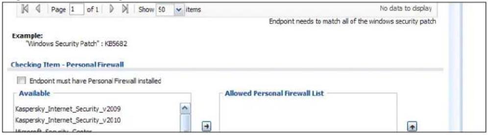 Page 1 of 1 Show 50 items No data to display Endpoint needs to match all of the windows security patch Example: "Windows Security Patch" : KB5682 Checking Item - Personal Firewall Endpoint must have Personal Firewall installed Available Kaspersky_Internet_Security_v2009 Kaspersky_Internet_Security_v2010 Microsoft Security Center Allowed Personal Firewall List