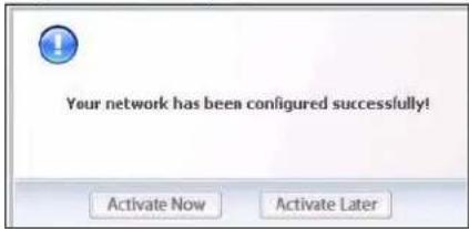 Your network has been configured successfully! Activate Now Activate Later