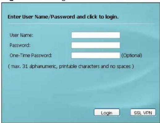 Enter User Name/Password and click to login. User Name: Password: One-Time Password: (Optional) ( max. 31 alphanumeric, printable characters and no spaces ) Login SSL VPN