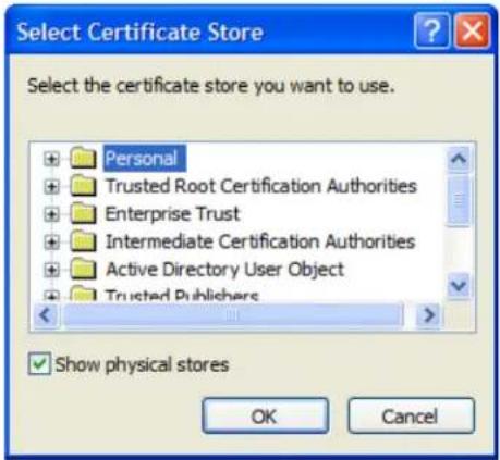 Select Certificate Store Select the certificate store you want to use. Personal Trusted Root Certification Authorities Enterprise Trust Intermediate Certification Authorities Active Directory User Object Trusted Publishers Show physical stores OK Cancel