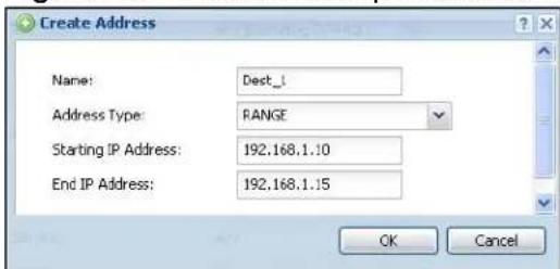 Create Address Name: Dext_1 Address Type: RANGE Starting IP Address: 192.168.1.10 End IP Address: 192.168.1.15 OK Cancel