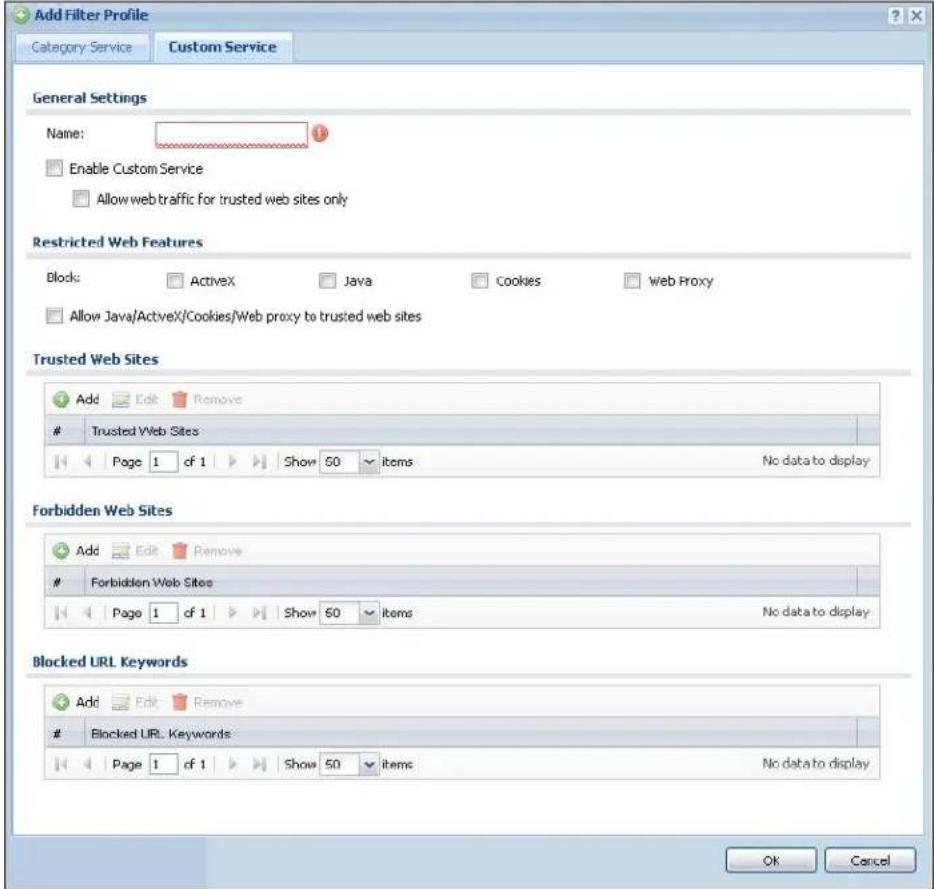 Add Filter Profile Category Service Custom Service General Settings Name: Enable Custom Service Allow web traffic for trusted web sites only Restricted Web Features Block: ActiveX Java Cookies Web Proxy Allow Java/ActiveX/Cookies/Web proxy to trusted web sites Trusted Web Sites Add Edit Remove Trusted Web Sites Page 1 af 1 Show 50 items No data to display Forbidden Web Sites Add Edit Remove Forbidden Web Sites Page 1 af 1 Show 50 items No data to display Blocked URL Keywords Add Edit Remove Blocked URL Keywords Page 1 af 1 Show 50 items No data to display OK Cancel