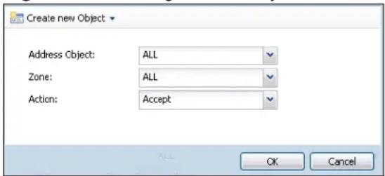 Create new Object Address Object: ALL Zone: ALL Action: Accept ALL OK Cancel