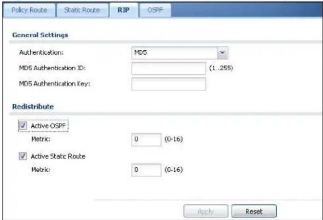 Policy Route Static Route RIP(OSPF) General Settings Authentication: MD5 MD5 Authentication ID: (1..255) MD5 Authentication Key: Redistribute ✓ Active OSPF Metric: 0 (0-16) ✓ Active Static Route Metric: 0 (0-16) Apply Reset