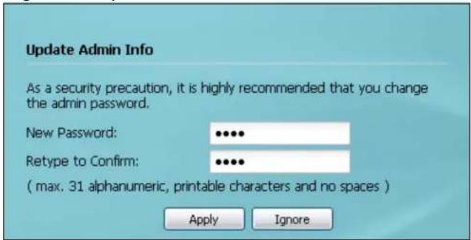 Update Admin Info As a security precaution, it is highly recommended that you change the admin password. New Password: ••••• Retype to Confirm: ••••• ( max. 31 alphanumeric, printable characters and no spaces ) Apply Ignore