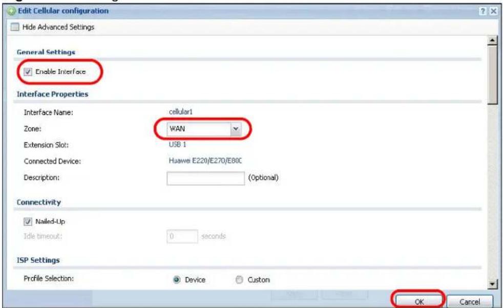 Edit Cellular configuration Hide Advanced Settings General Settings Enable Interface Interface Properties Interface Name: cellular1 Zone: WAN Extension Slot: USB 1 Connected Device: Huawei E220/E270/E80C Description: (Optional) Connectivity Nailed-Up Idle timeout: 0 seconds ISP Settings Profile Selection: Device Custom OK Cancel