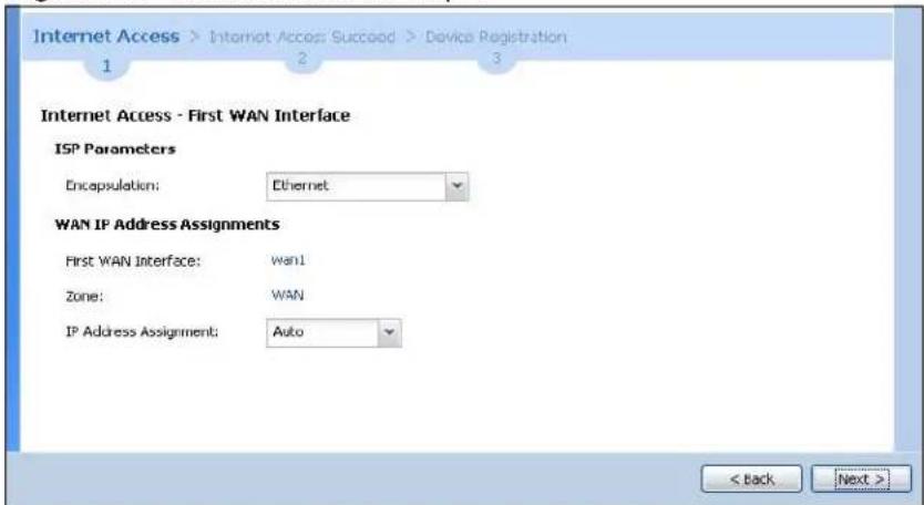 Internet Access > Internet Access: Succoad > Device Registration 1 2 3 Internet Access - First WAN Interface ISP Parameters Encapsulation: Ethernet WAN IP Address Assignments First WAN Interface: Wan1 Zone: WAN IP Address Assignment: Auto < back Next >