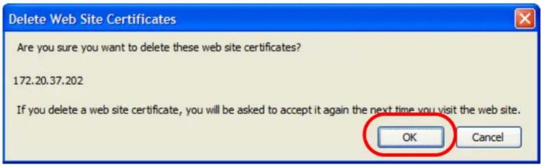Delete Web Site Certificates Are you sure you want to delete these web site certificates? 172.20.37.202 If you delete a web site certificate, you will be asked to accept it again the next time you visit the web site. OK Cancel