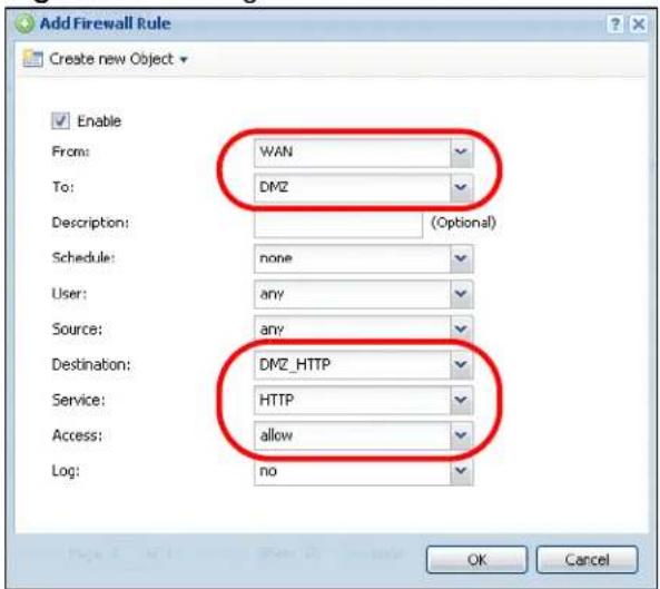 Add Firewall Rule Create new Object Enable From: WAN To: DMZ Description: (Optional) Schedule: none User: any Source: any Destination: DMZ_HTTP Service: HTTP Access: allow Log: no OK Cancel