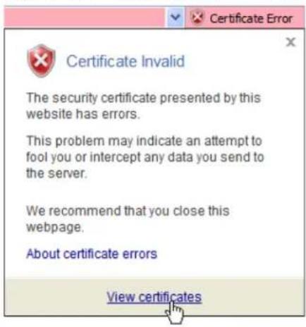 Certificate Invalid The security certificate presented by this website has errors. This problem may indicate an attempt to fool you or intercept any data you send to the server. We recommend that you close this webpage. About certificate errors View certificates