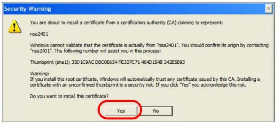 Security Warning You are about to install a certificate from a certification authority (CA) claiming to represent: nsa2401 Windows cannot validate that the certificate is actually from "nsa2401". You should confirm its origin by contacting "nsa2401". The following number will assist you in this process: Thumbprint (sha1): 35D1C9AC DBC0E654 FE327C71 464D154B 242E5B93 Warning: If you install this root certificate, Windows will automatically trust any certificate issued by this CA. Installing a certificate with an unconfirmed thumbprint is a security risk. If you click "Yes" you acknowledge this risk. Do you want to install this certificate? Yes No