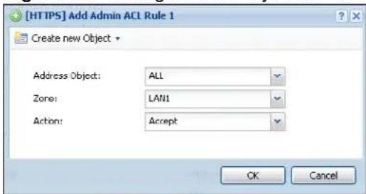 [HTTPS] Add Admin ACL Rule 1 Create new Object Address Object: ALL Zone: LAN1 Action: Accept OK Cancel