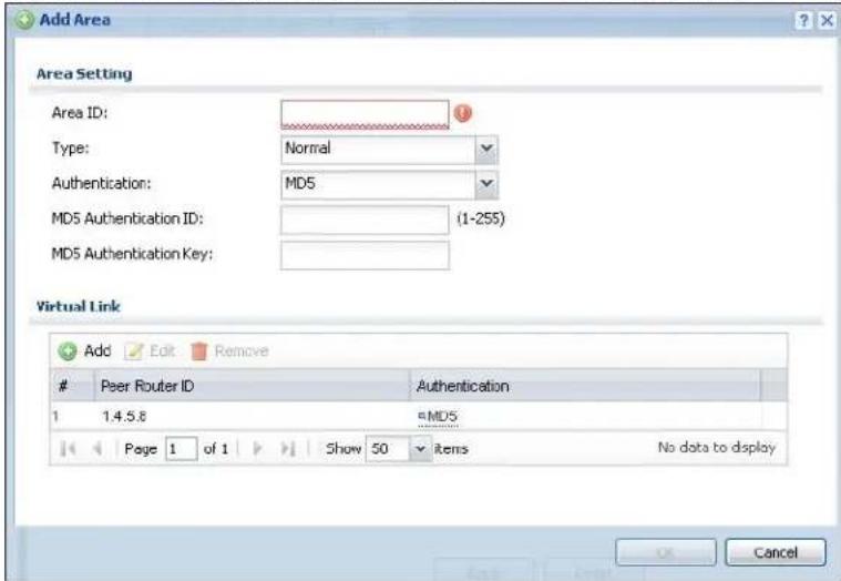 Add Area Area Setting Area ID: Type: Normal Authentication: MD5 MD5 Authentication ID: (1-255) MD5 Authentication Key: Virtual Link Add Edit Remove Peer Router ID Authentication 1 1.4.5.8 MD5 Page 1 of 1 Show 50 items No data to display Cancel