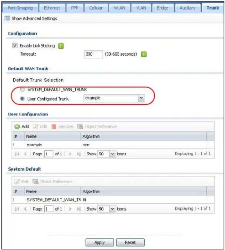 Port Grouping Ethernet PPP Celluar WLAN VLAN Bridge Auxiliary Trunk Show Advanced Settings Configuration Enable Link Sticking Timeout: 300 (30-600 seconds) Default WAN Trunk Default Trunk Selection SYSTEM_DEFAULT_WAN_TRUNK User Configured Trunk example User Configuration Add Edit Remove Object Reference Name Algorithm 1 example wrr Page 1 of 1 Show 50 items Displaying i - 1 of 1 System Default Edit Object Reference Name Algorithm 1 SYSTEM_DEFAULT_WAN_TR IIIf Page 1 of 1 Show 50 items Displaying i - 1 of 1 Apply Reset