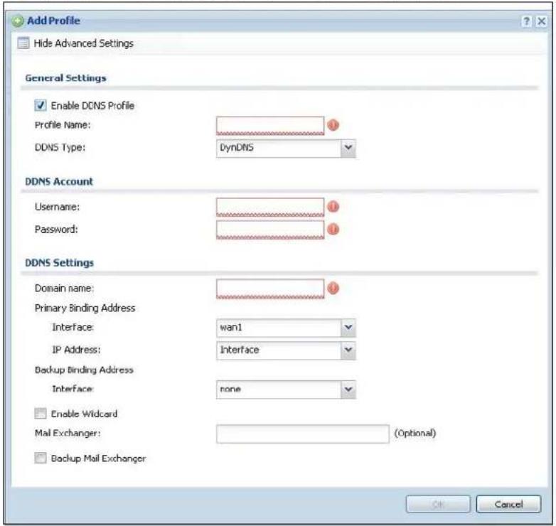 Add Profile Hide Advanced Settings General Settings Enable DCNS Profile Profile Name: DDNS Type: DynDNS DDNS Account Username: Password: DDNS Settings Domain name: Primary Binding Address Interface: wan1 IP Address: Interface Backup Binding Address Interface: none Enable Wildcard Mail Exchanger: (Optional) Backup Mail Exchanger OK Cancel