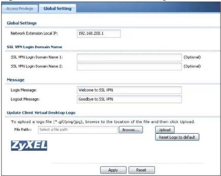 Access Privilege Global Setting Global Settings Network Extension Local JP: 192.168.200.1 SSL VPN Login Domain Name SSL VPN Login Domain Name 1: (Optional) SSL VPN Login Domain Name 2: (Optional) Message Login Message: Welcome to SSL VPN Logout Message: Goodbye to SSL VPN Update Client Virtual Desktop Logo To upload a logo file (*.gif/png/jpg), browse to the location of the file and then click Upload. File Path: Select a file path Browse... Upload Reset Logo to default Apply Reset ZyXEL