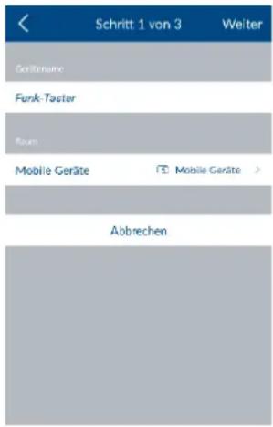 Schritt 1 von 3 Weiter Geritorname Funk-Taster Rum Mobile Geräte Mobile Geräte > Abbrechen