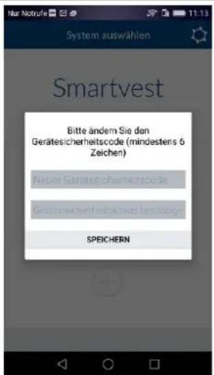 Nur Notrufe System auswählen Smartvest Bitte ändern Sie den Gerätesicherheitscode (mindestens 6 Zeichen) Neuer Gerätesicherheitscode Gezüberschied mehr nicht befüllige SPEICHERN