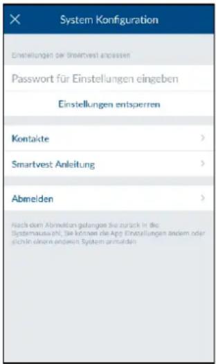 System Konfiguration Einstellungen der Einstervest anpassen Passwort für Einstellungen eingeben Einstellungen entsperren Kontakte > Smartvest Anleitung > Abmelden > Nach dem Abmelden gefangen sie zurück in die Systemauswahl, Sie können die App Einstellungen anders oder sichin extern anders System an…