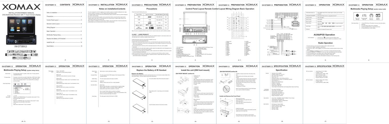 XOMAX INSTALLATION/ONIONSHIP MANUAL DVD: Multi-media Receiver with 7 Tools Broken Display XM-DT58913 Notes on Installation: 3 Precautions: 4 Control Panel Layout: 5 Remote Control Layout: 6 Wiring Diagram: 7 Basic Operation: 8 Multimedia Playing Setup: 9 Replace the Battery of IR Handset: 13 Install the unit: 14 Specifications: 10 -3 -3 -3 -3 -3 -3 -3 -3 -3 -3 -3 -3 -3 -3 -3 -3 -3 -3 -3 -3 -3 -3 -3 -3 -3 -3 -3 -3 -3 -3 -3 -3 -3 -3