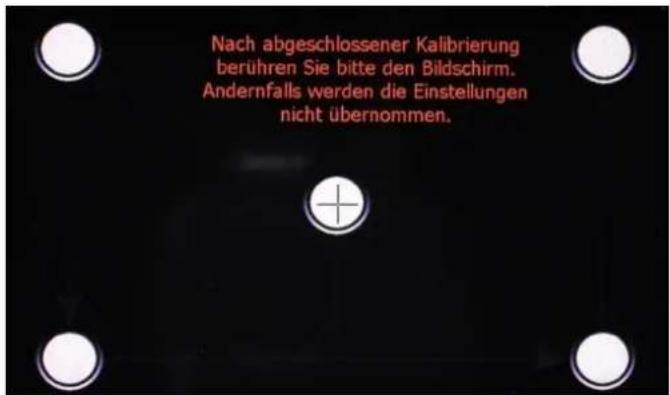 Nach abgeschlossener Kalibrierung berühren Sie bitte den Bildschirm. Andernfalls werden die Einstellungen nicht übernommen.