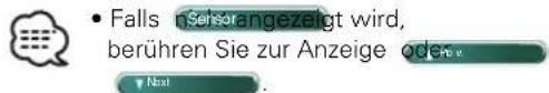 • Falls n Sensorangezeigt wird, berühren Sie zur Anzeige oder v Next