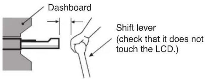 Dashboard Shift lever (check that it does not touch the LCD.)