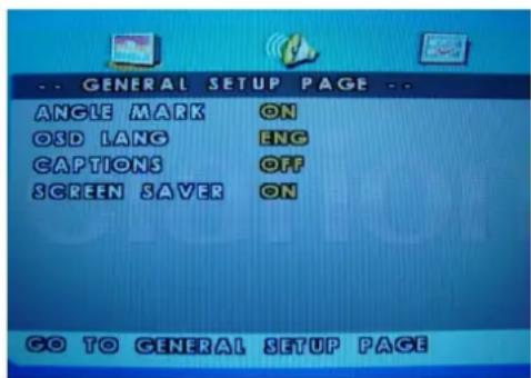 -- GENERAL SETUP PAGE -- ANGLE MARK ON OSD LANG ENG CAPTIONS OFF SCREEN SAVER ON GO TO GENERAL SETUP PAGE