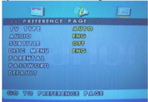 ... PREFERENCE PAGE ... TV TYPE AUTO AUDIO ENG SUBTITLE OFF DISC MENU ENG PARENTAL PASSWORD DEFAULT GO TO PREFERENCE PAGE