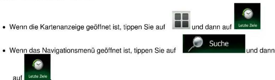 • Wenn die Kartenanzeige geöffnet ist, tippen Sie auf und dann auf • Wenn das Navigationsmenü geöffnet ist, tippen Sie auf Suche und dann auf Letzte Ziele