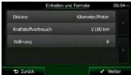 Einheiten und Formate 06:04 mm Distanz Kilometer/Meter Kraftstoffverbrauch l/100 km Währung € Zurück Weiter