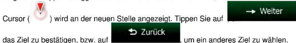 Cursor ( ) wird an der neuen Stelle angezeigt. Tippen Sie auf → Weiter das Ziel zu bestätigen, bzw. auf Zurück, um ein anderes Ziel zu wählen.