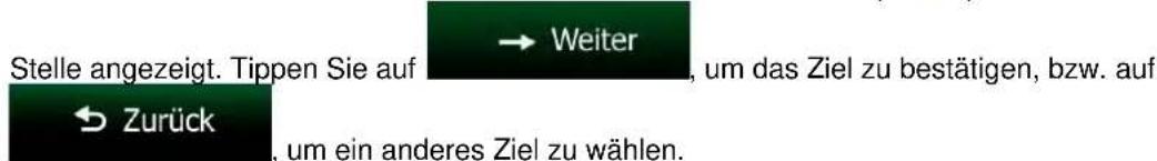 Stelle angezeigt. Tippen Sie auf → Weiter, um das Ziel zu bestätigen, bzw. auf → Zurück, um ein anderes Ziel zu wählen.