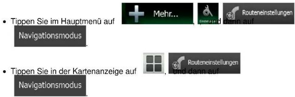 Tippen Sie im Hauptmenü auf Navigationsmodus Tippen Sie in der Kartenanzeige auf Navigationsmodus Mehr... Einstellung und dann auf Routeneinstellungen Routeneinstellungen und dann auf